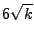 $ 6 \sqrt k$
