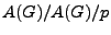 $ A(G)/A(G)/p$
