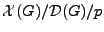 $ \mathcal{X}(G)/\mathcal{D}(G)/p$