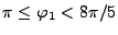 $ \pi\leq \varphi_1< 8\pi/5$